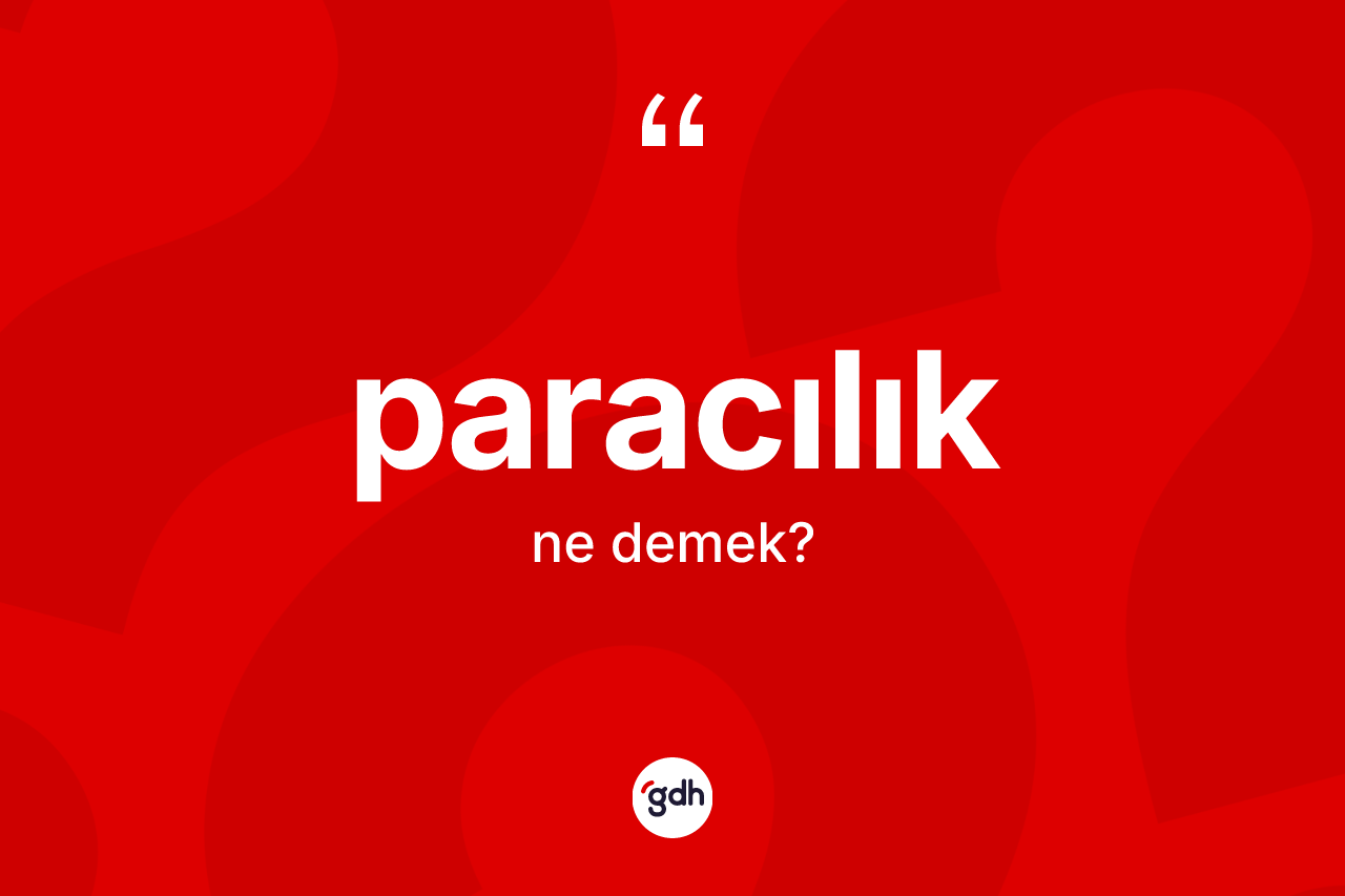Paracılık kelimesi ne anlama gelir? Paracılığın kısaca tanımı nedir?