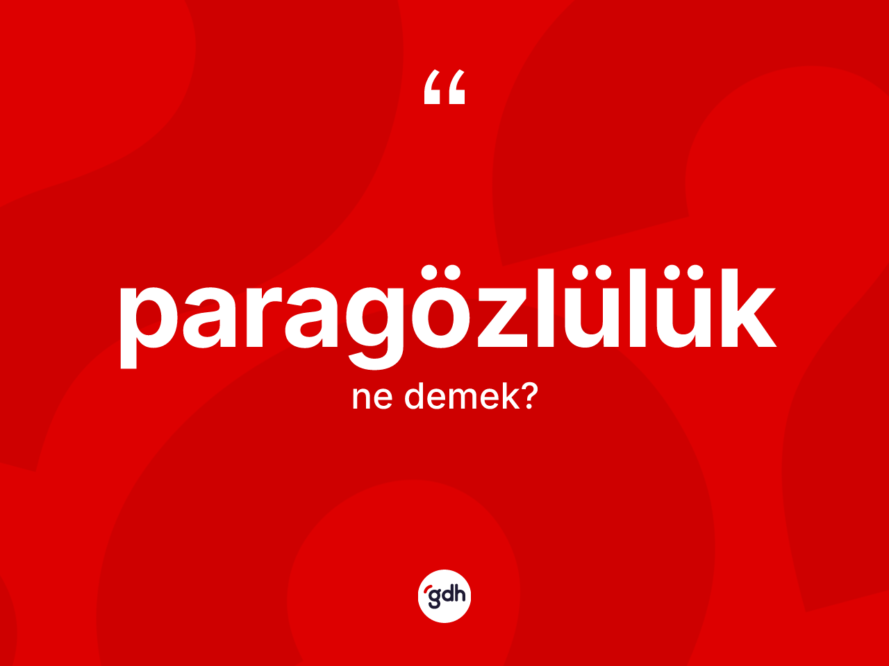 Paragözlülük nedir? Paragözlülüğün sözlükteki anlamı nedir?