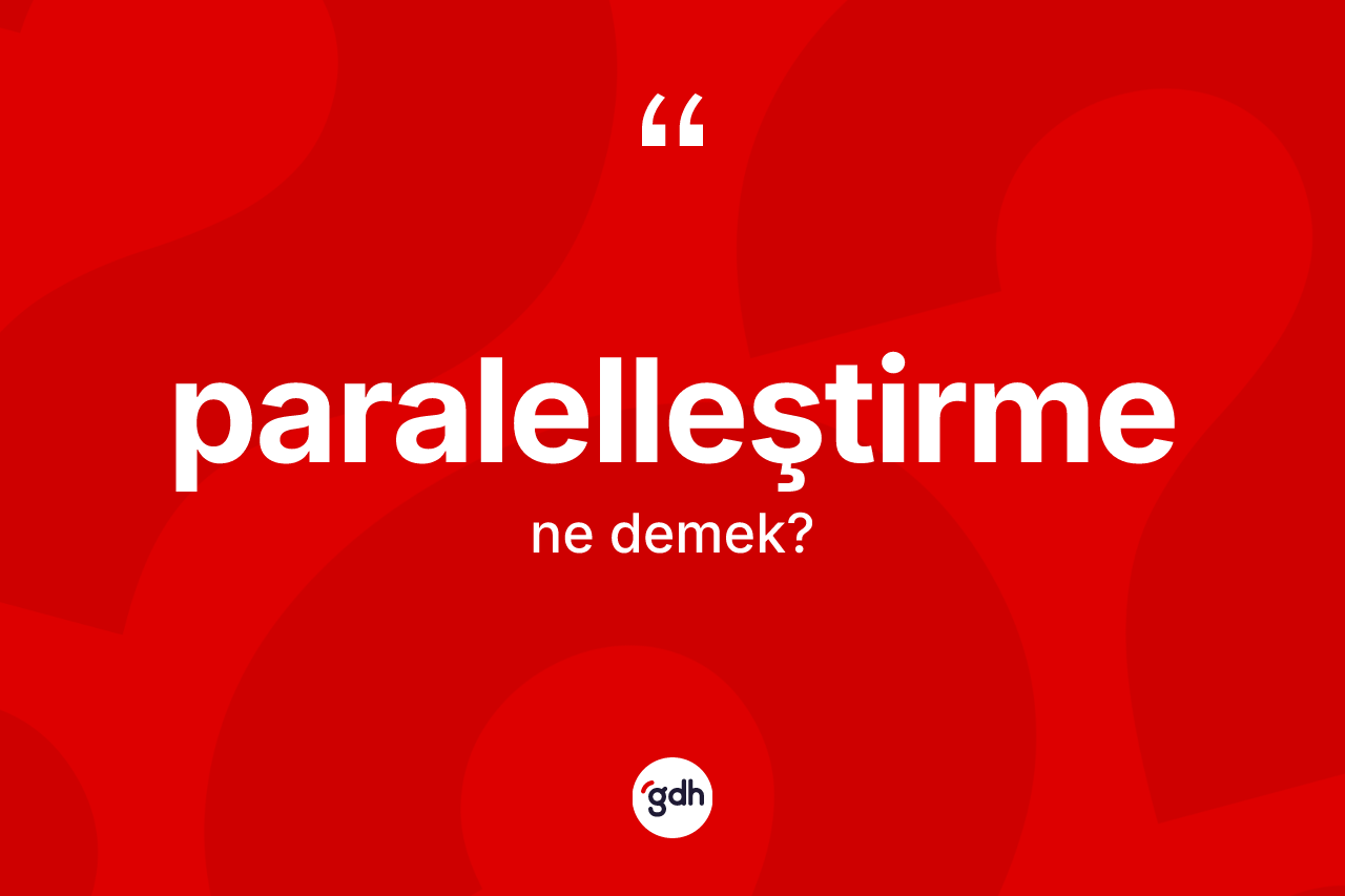Paralelleştirme ne demek? Paralelleştirmenin halk arasındaki kullanımı nasıldır?