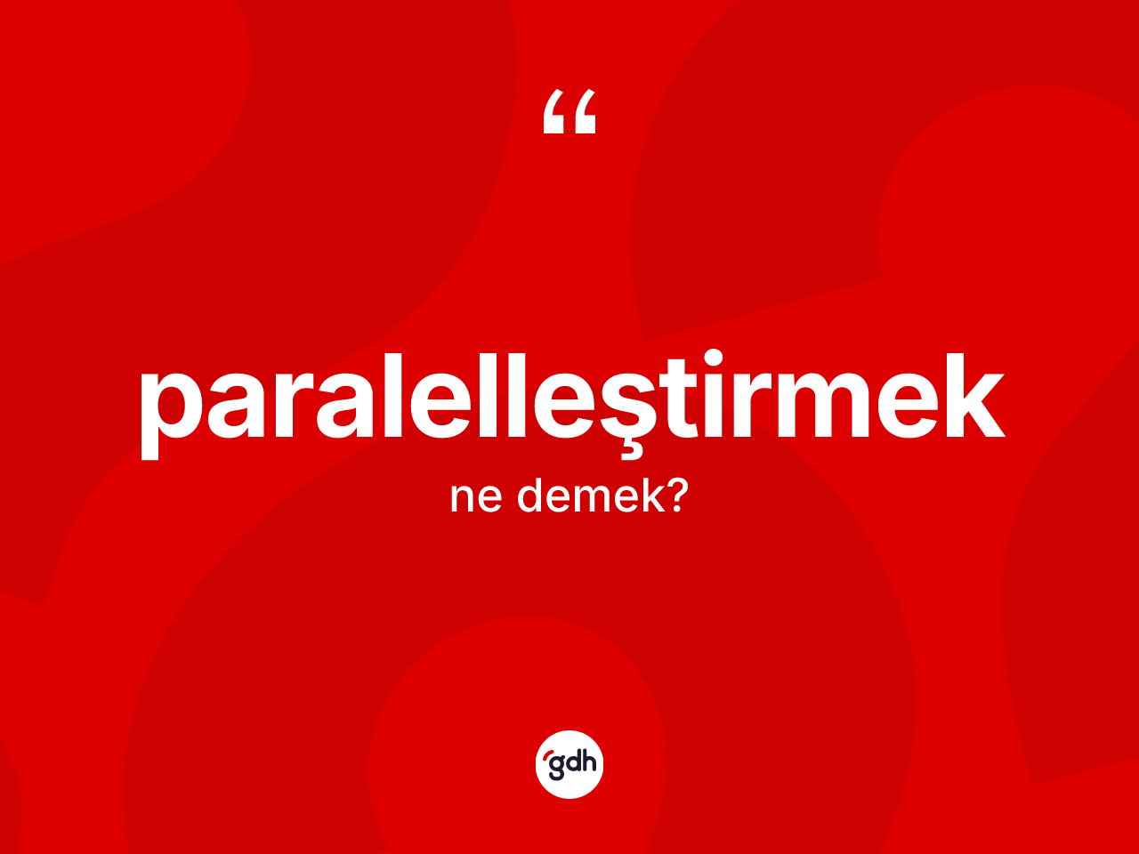 Paralelleştirmek nedir? Paralelleştirmeğin TDK'ya göre anlamı nedir?