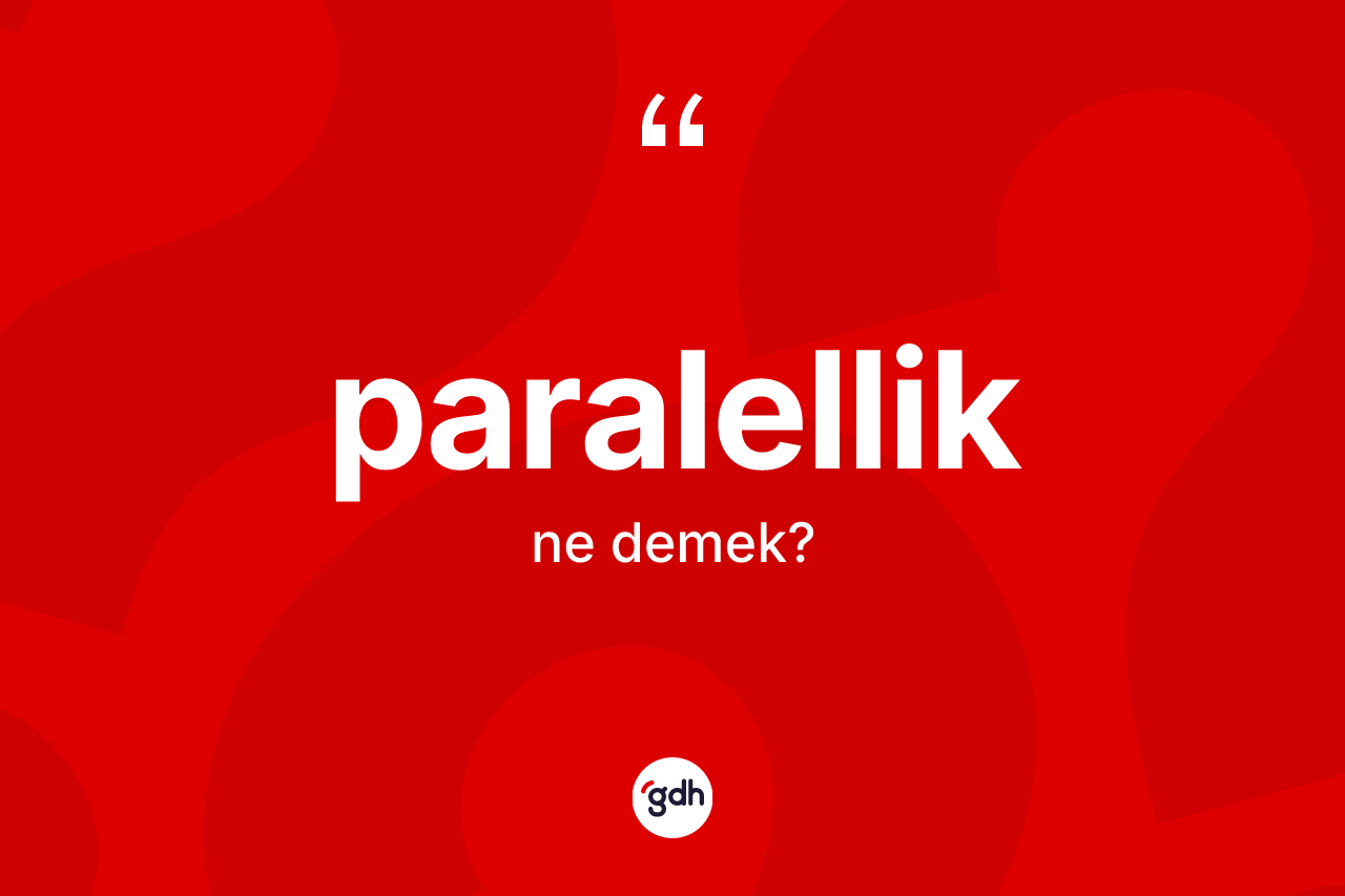 Paralellik nedir? Paralelliğin kısaca tanımı nedir?
