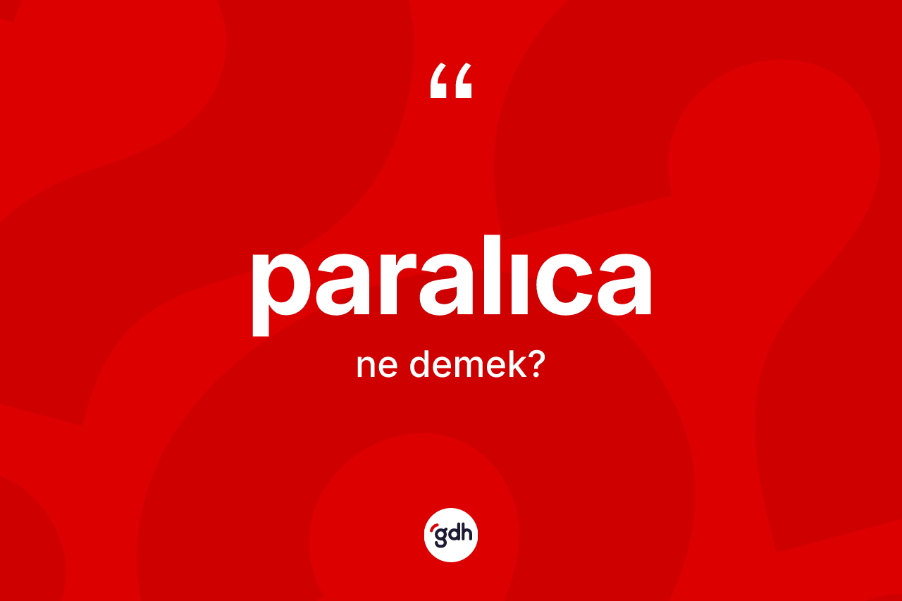 Paralıca kelimesi nedir? Paralıcanın TDK'ya göre anlamı nedir?