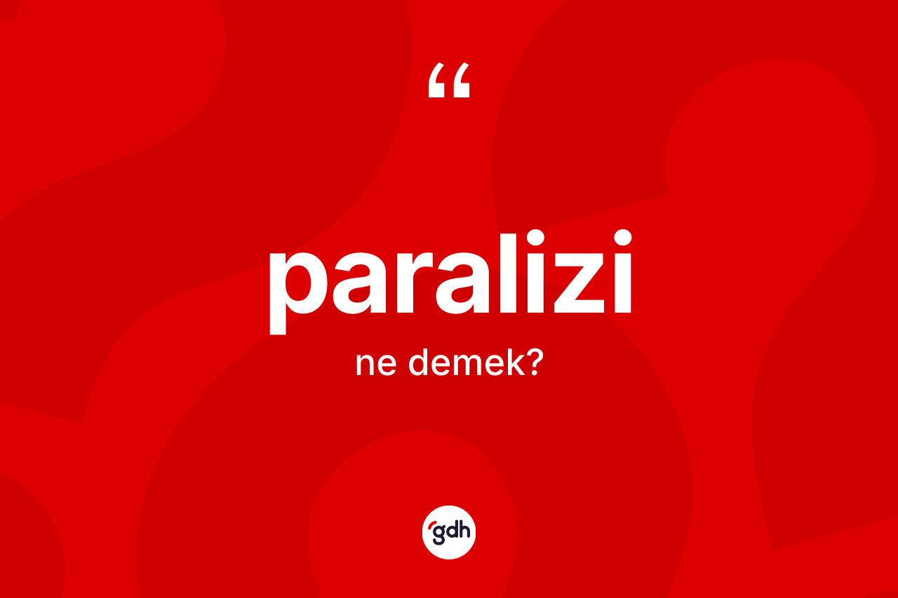 Paralizi kelimesinin anlamı nedir? Paralizinin halk arasındaki kullanımı nasıldır?