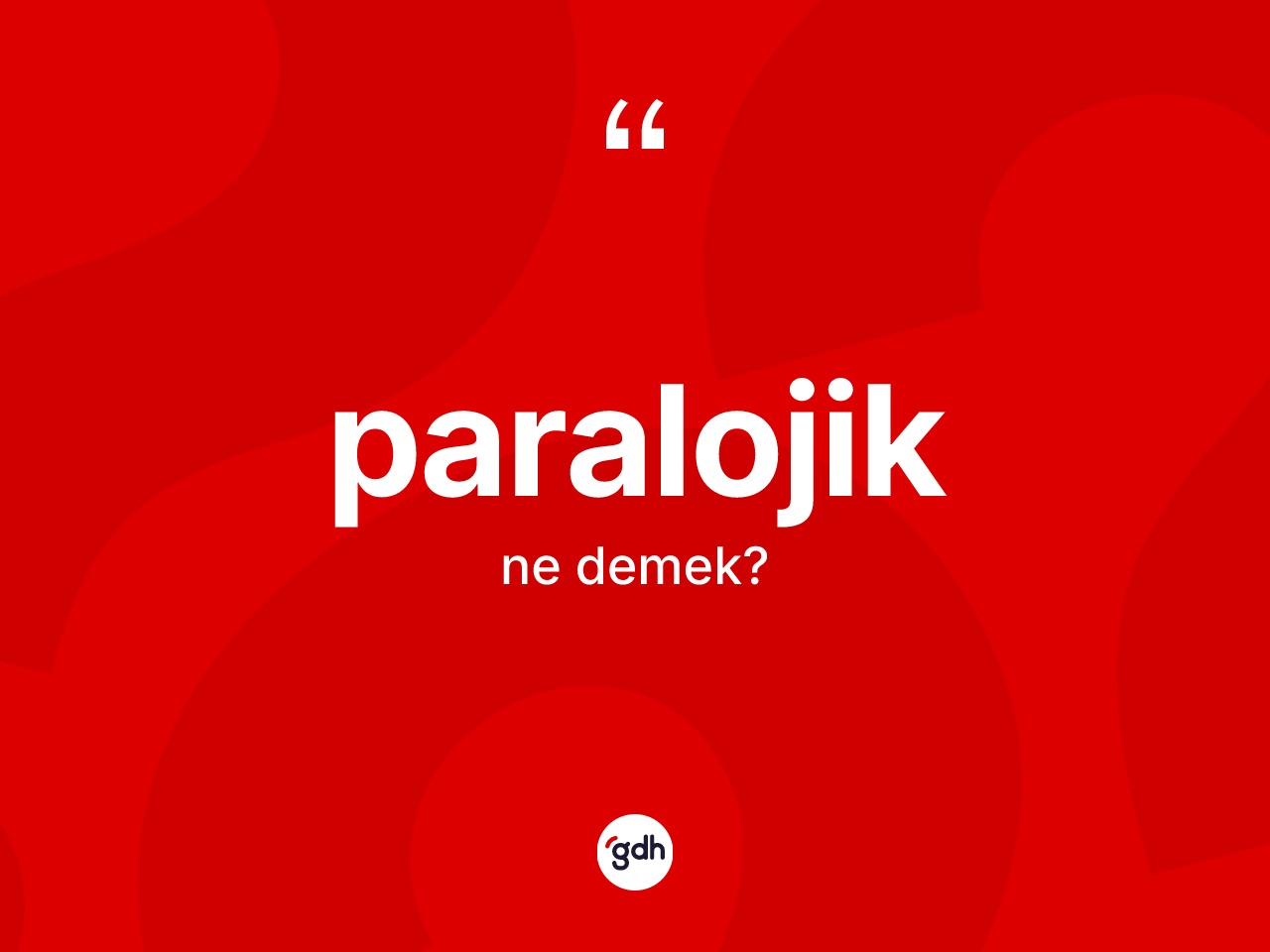 Paralojik kelimesinin sözlükteki tanımı nedir? Paralojiğin halk arasındaki kullanımı nasıldır?