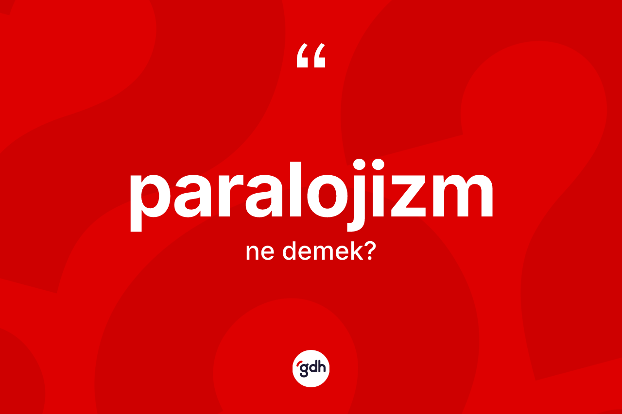 Paralojizm kelimesi nedir? Paralojizmin TDK'ya göre anlamı nedir?