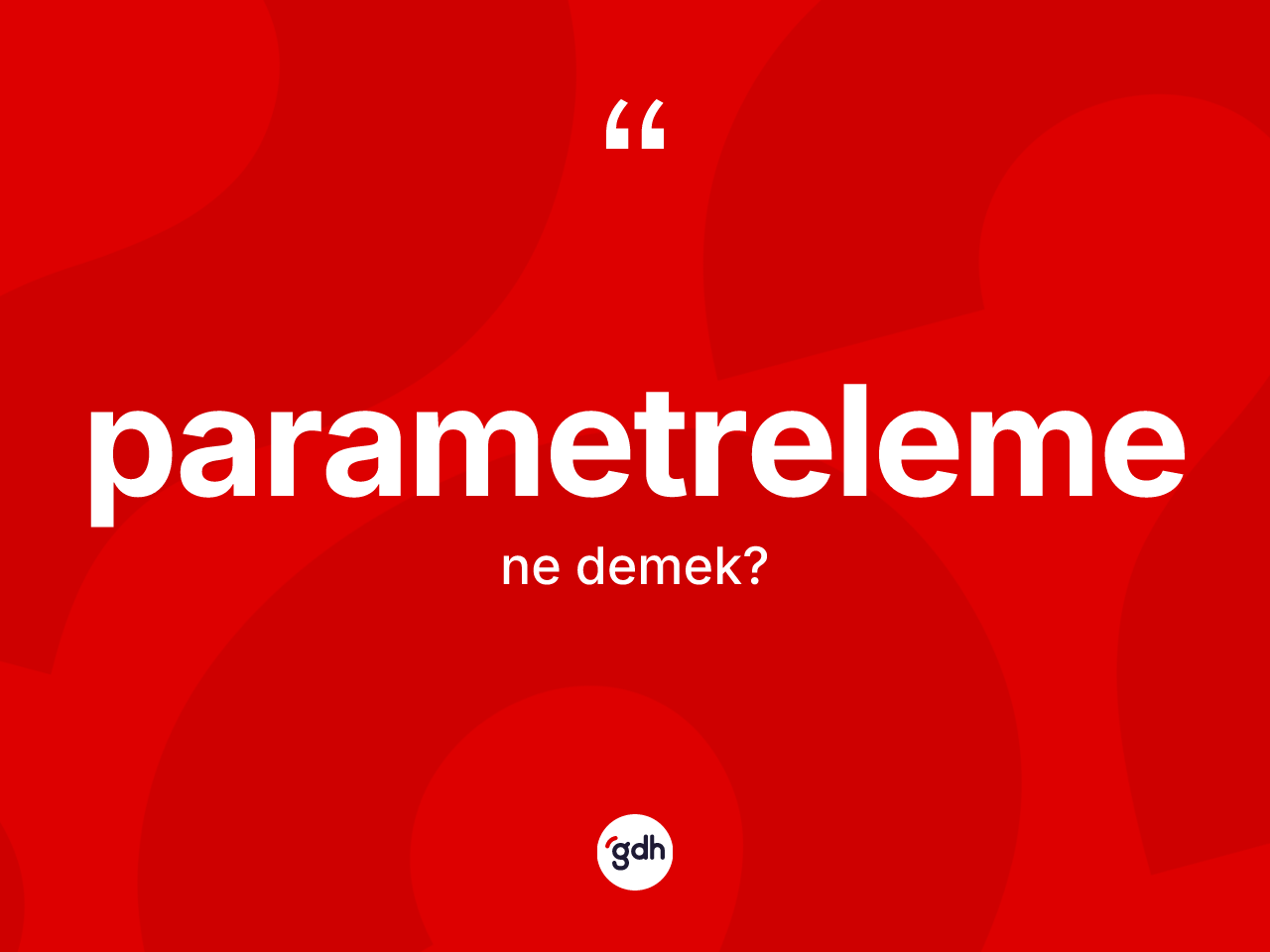 Parametreleme kelimesinin tanımı nedir? Parametrelemenin sözlükteki anlamı nedir?