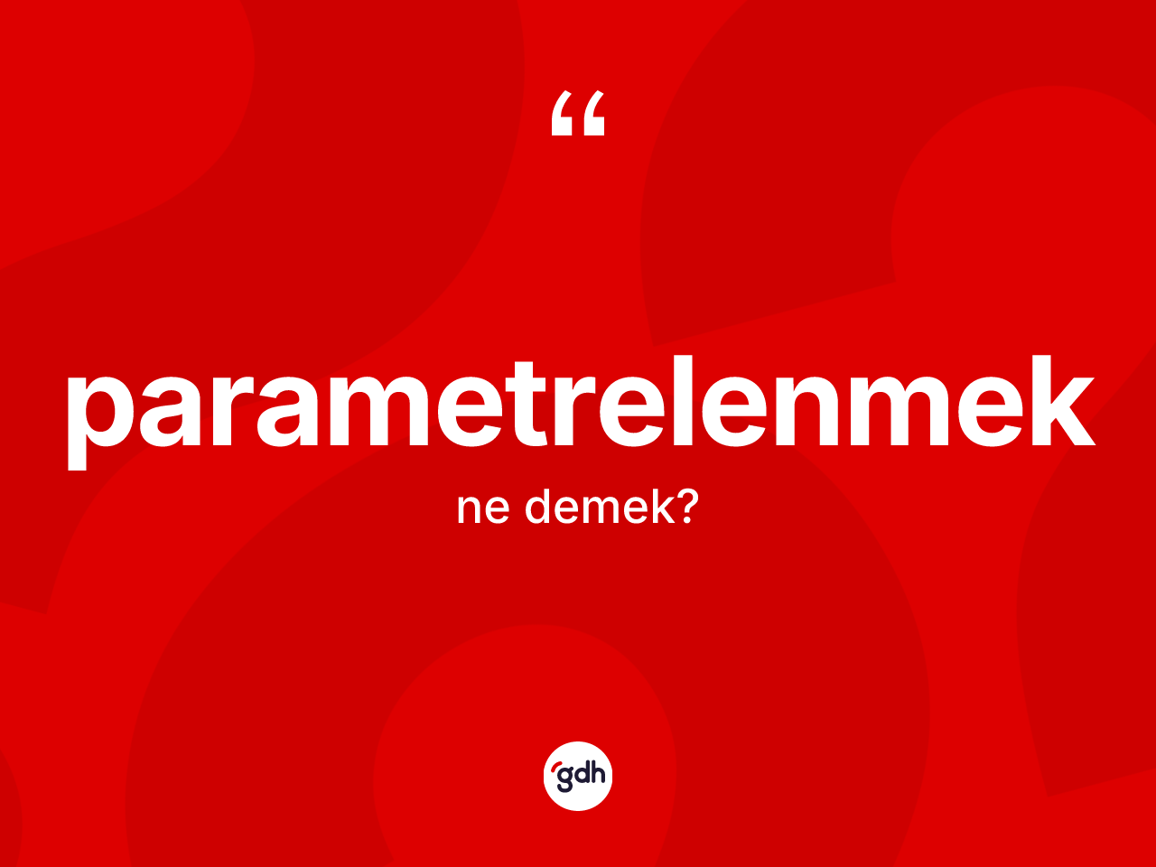 Parametrelenmek kelimesi ne demek? Parametrelenmek kelimesinin özellikleri nelerdir?