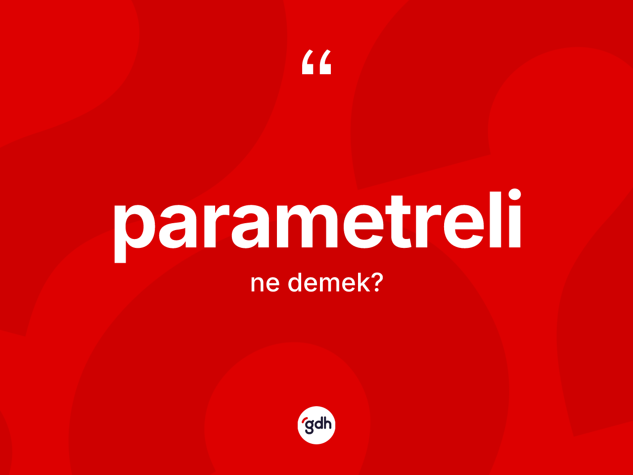 Parametreli ne demek? Parametrelinin TDK'ya göre anlamı nedir?