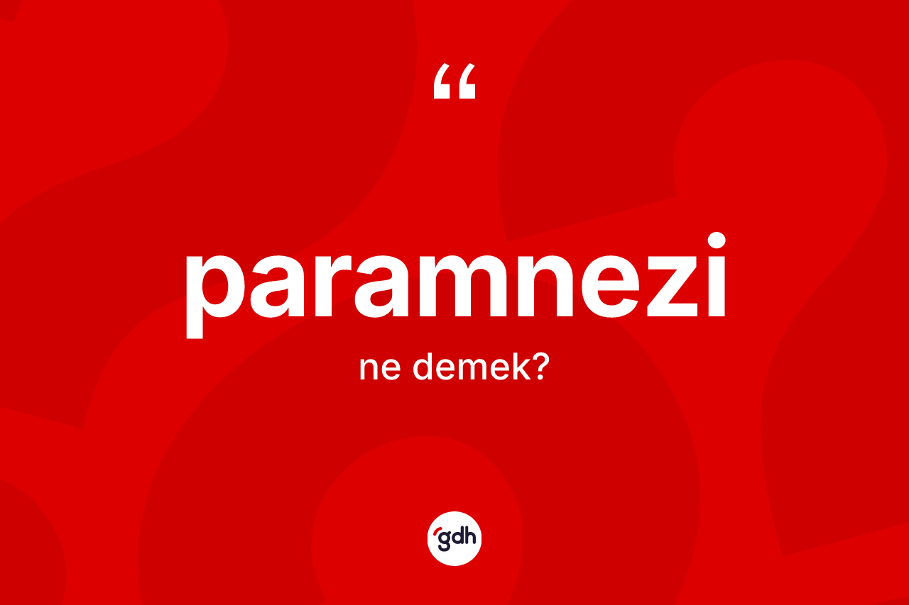 Paramnezi kelimesi ne demek? Paramnezi kelimesinin özellikleri nelerdir?