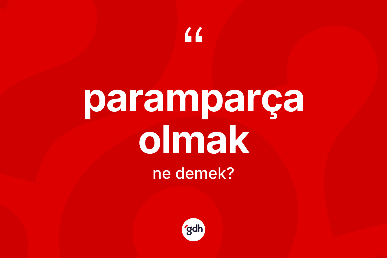 Paramparça olmak ifadesinin tanımı nedir? Paramparça olmak ifadesinin TDK anlamı nedir?