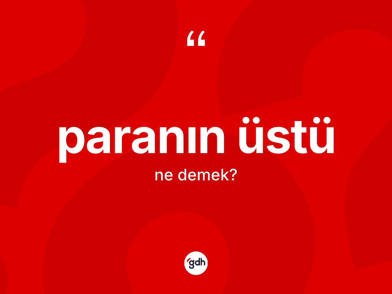 Paranın üstü sözü ne anlama gelir? Paranın üstü ifadesi hangi durumlarda kullanılır