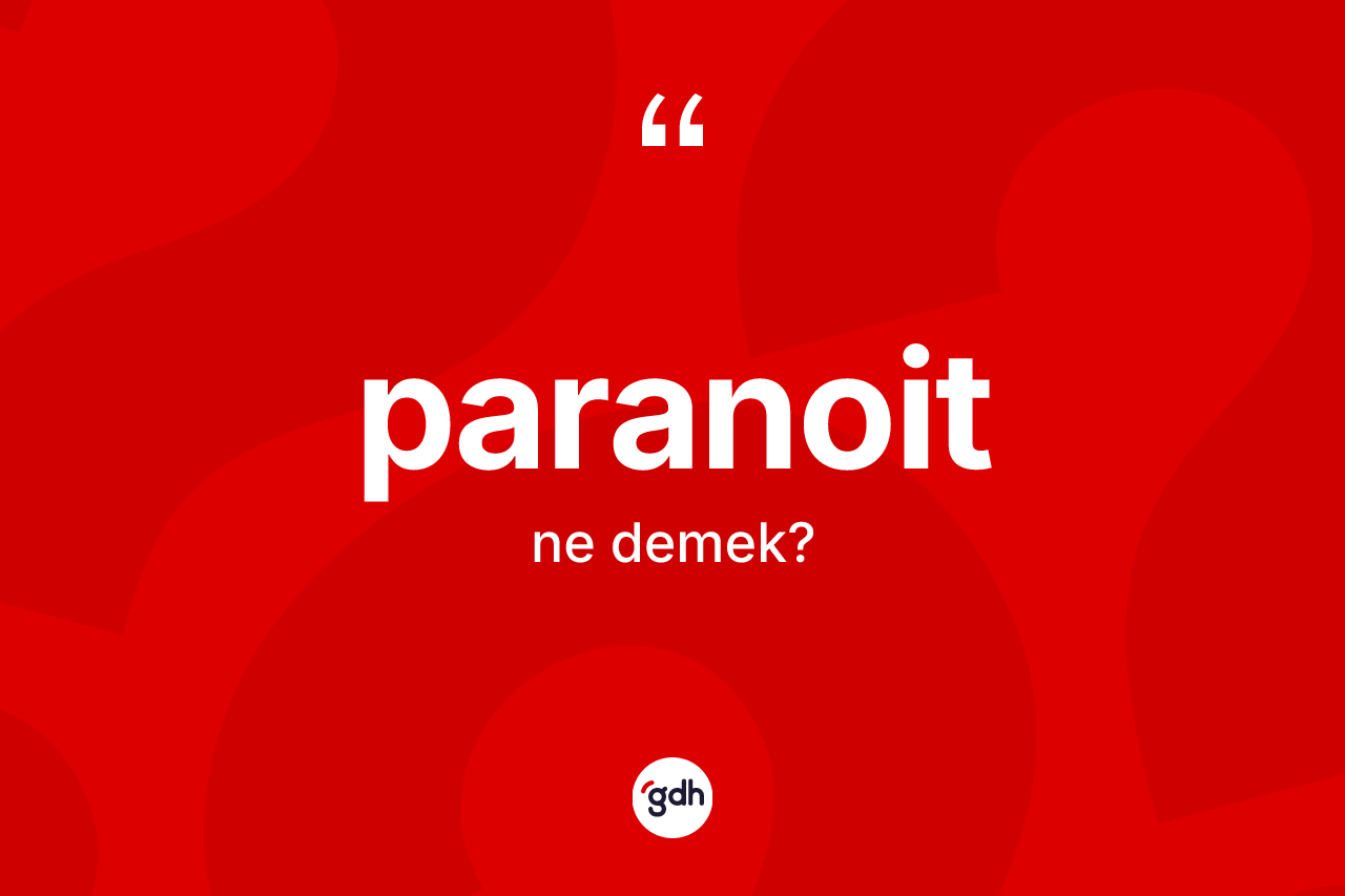Paranoit kelimesinin tanımı nedir? Paranoitin TDK'ya göre anlamı nedir?
