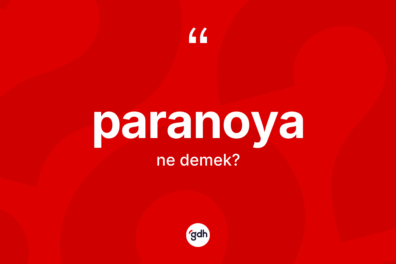 Paranoya kelimesinin anlamı nedir? Paranoyanın sözlükteki anlamı nedir?