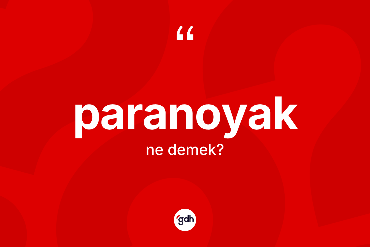 Paranoyak ne anlama gelir? Paranoyağın TDK'ya göre anlamı nedir?