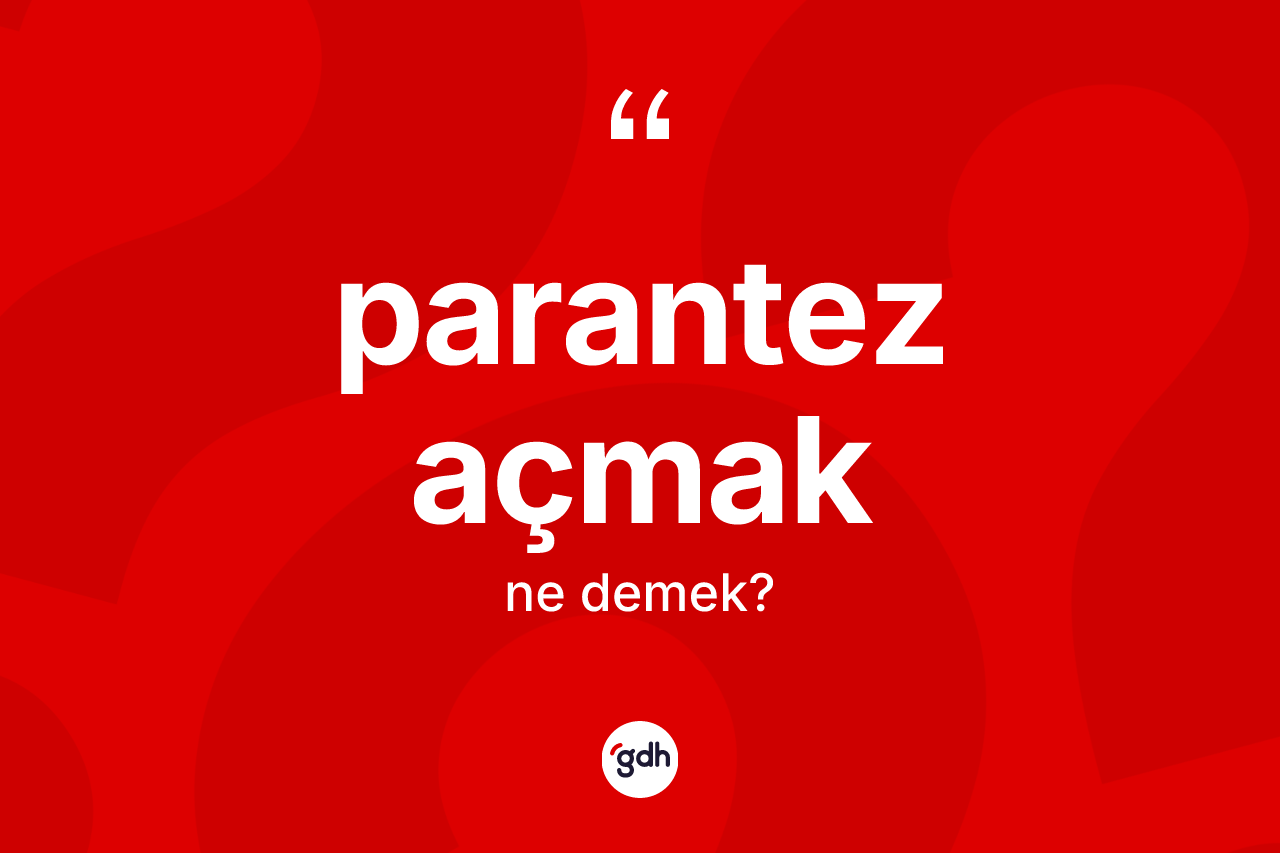 Parantez açmak ne anlama gelir? Parantez açmak sözü nerede kullanılır?