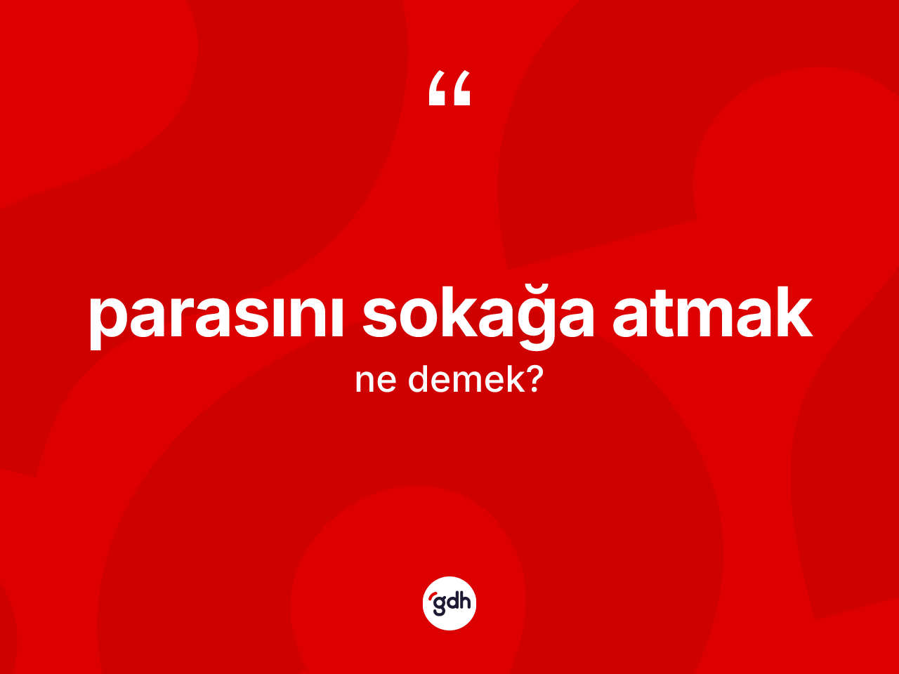 Parasını sokağa atmak sözü neyi anlatır? Parasını sokağa atmak ifadesinin sözlük anlamı nedir?