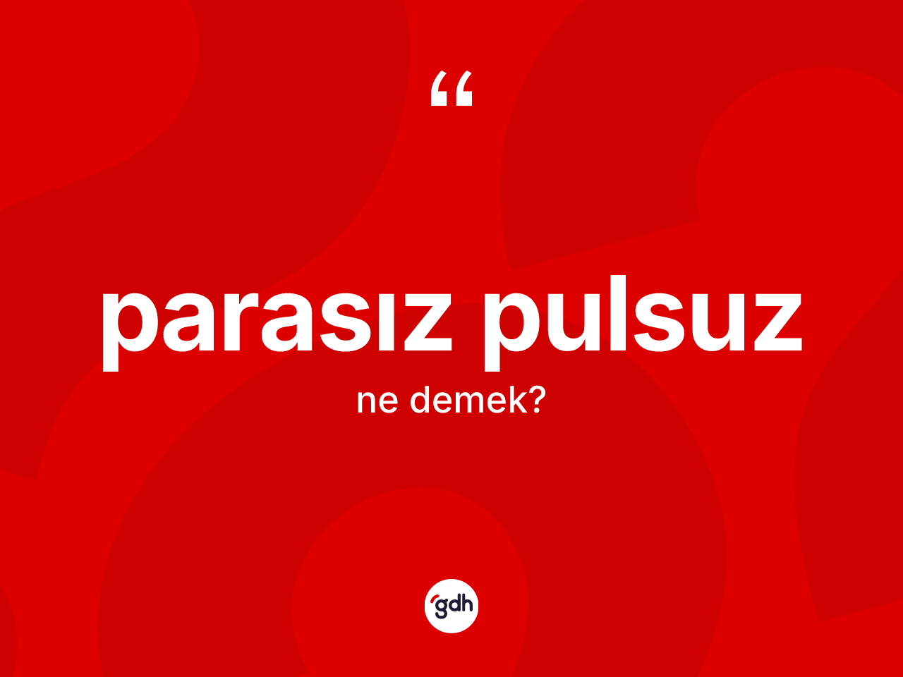 Parasız pulsuz ne demek? Parasız pulsuzun TDK'ya göre anlamı nedir?