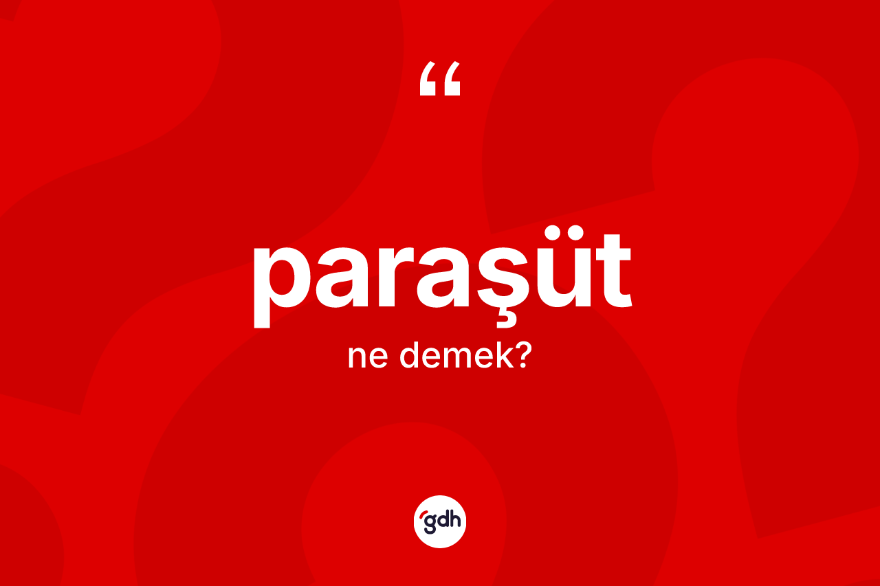 Paraşüt kelimesi ne anlama gelir? Paraşüt kelimesinin TDK'ya göre açıklaması nedir?