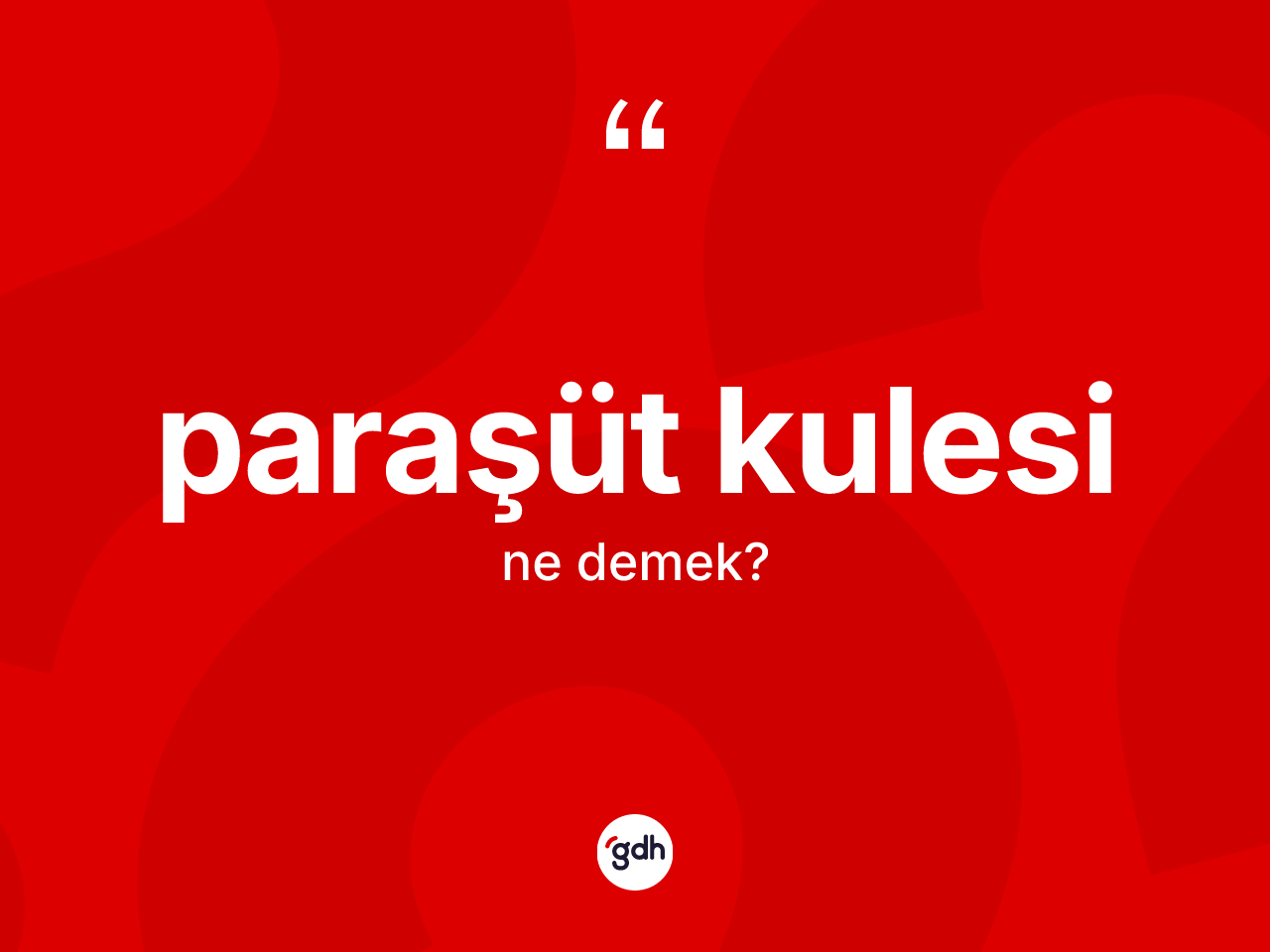 Paraşüt kulesi kelimesinin anlamı nedir? Paraşüt kulesinin TDK'ya göre anlamı nedir?