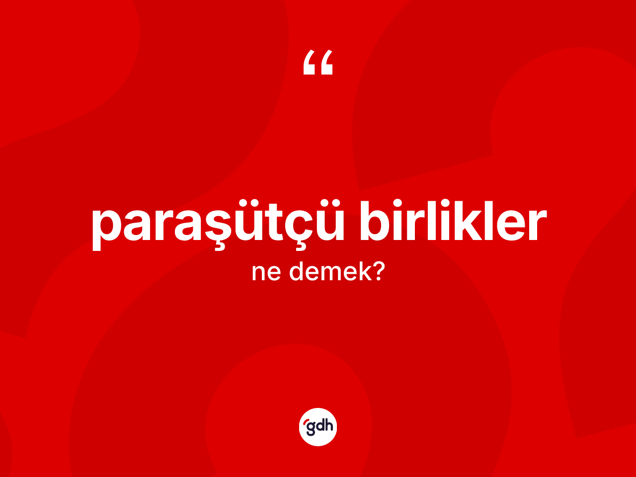Paraşütçü birlikler kelimesinin anlamı nedir? Paraşütçü birliklerin TDK'ya göre anlamı nedir?