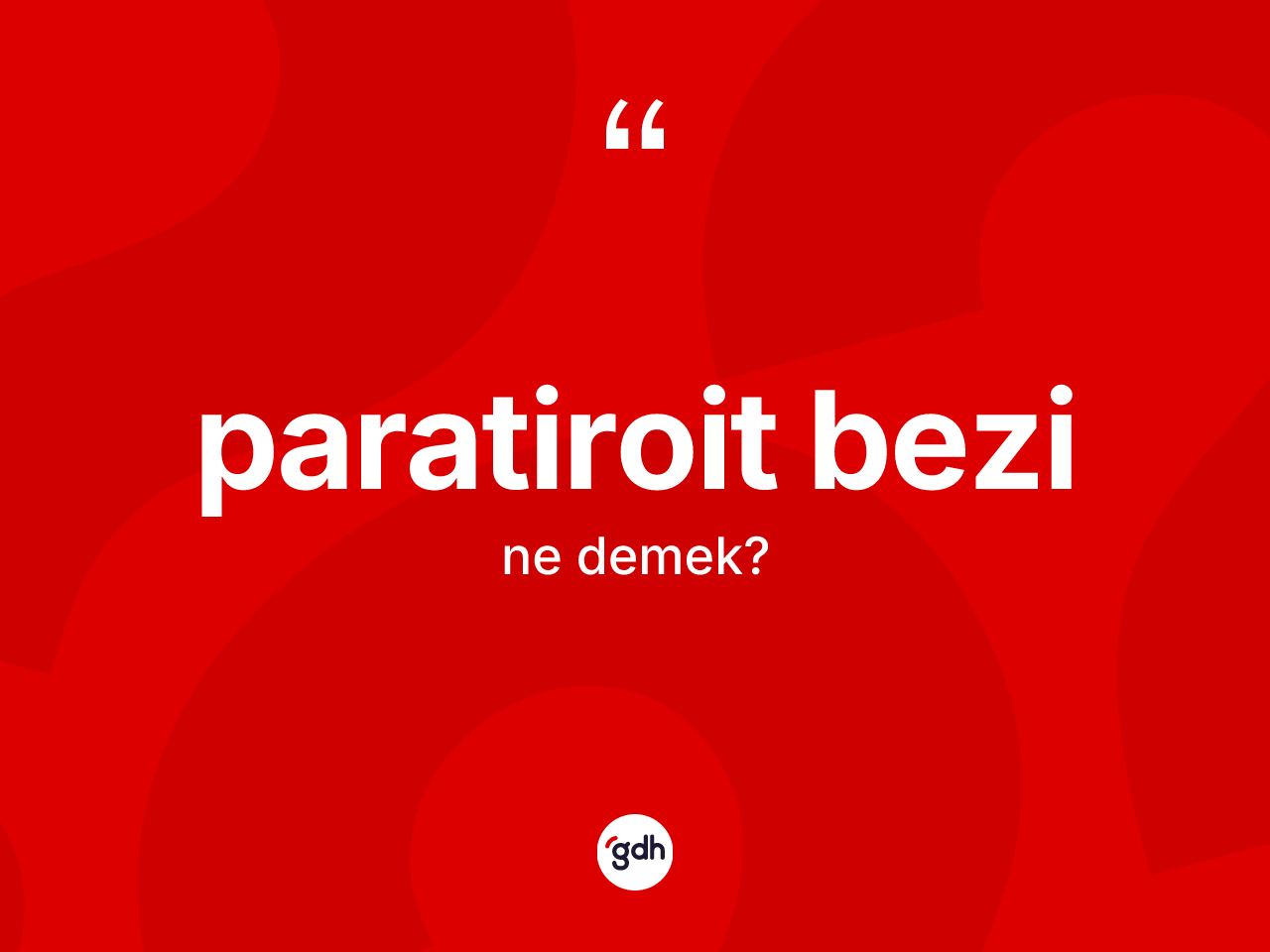 Paratiroit bezi kelimesi ne demek? Paratiroit bezinin TDK'ya göre anlamı nedir?