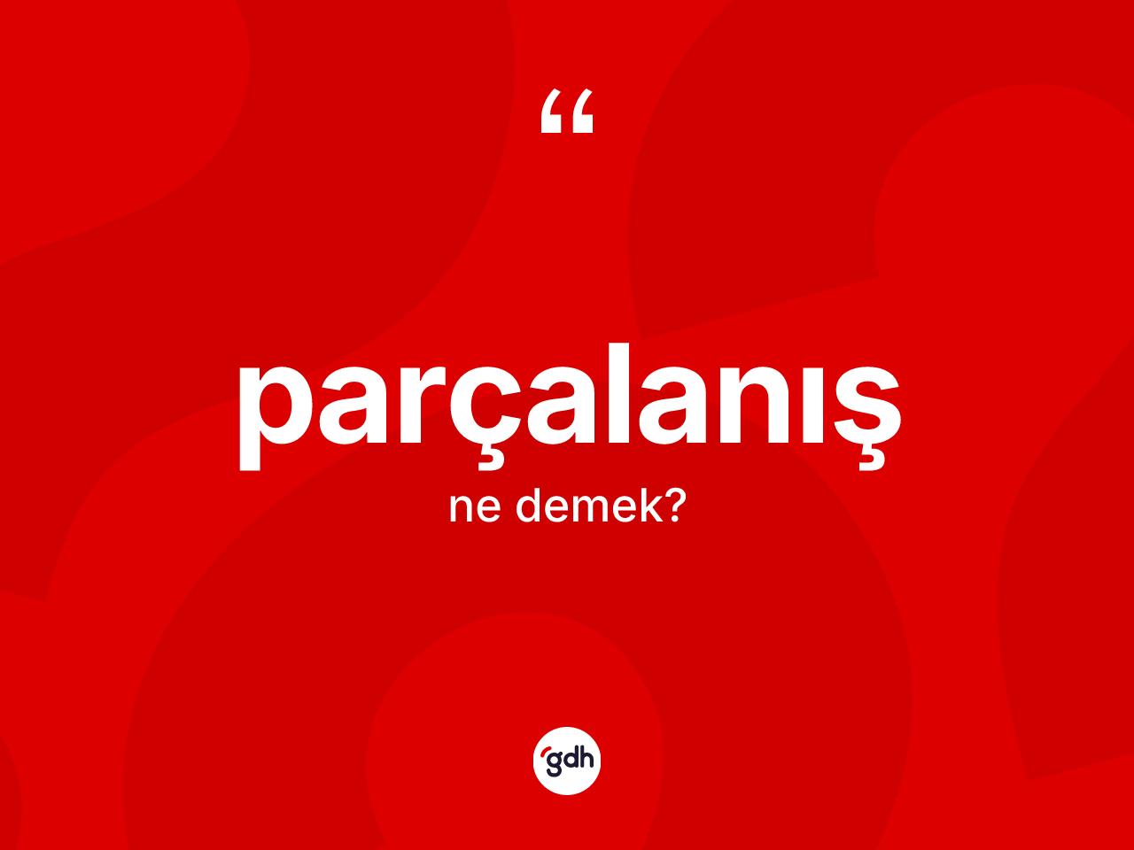 Parçalanış kelimesinin tanımı nedir? Parçalanış kelimesinin kaç farklı anlamı var?