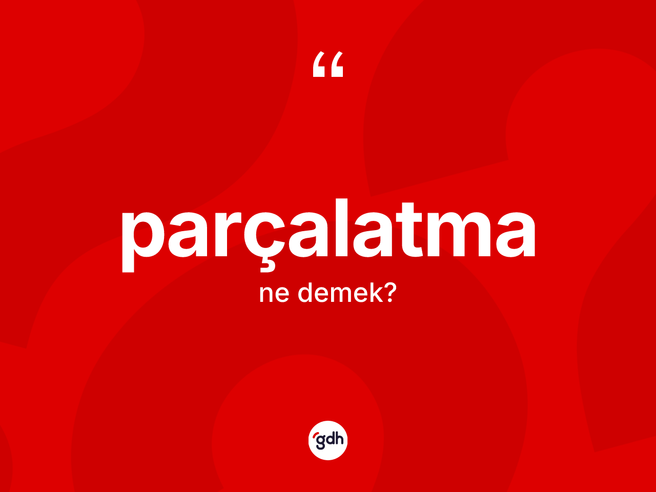 Parçalatma ne anlama gelir? Parçalatma kelimesinin TDK'ya göre açıklaması nedir?