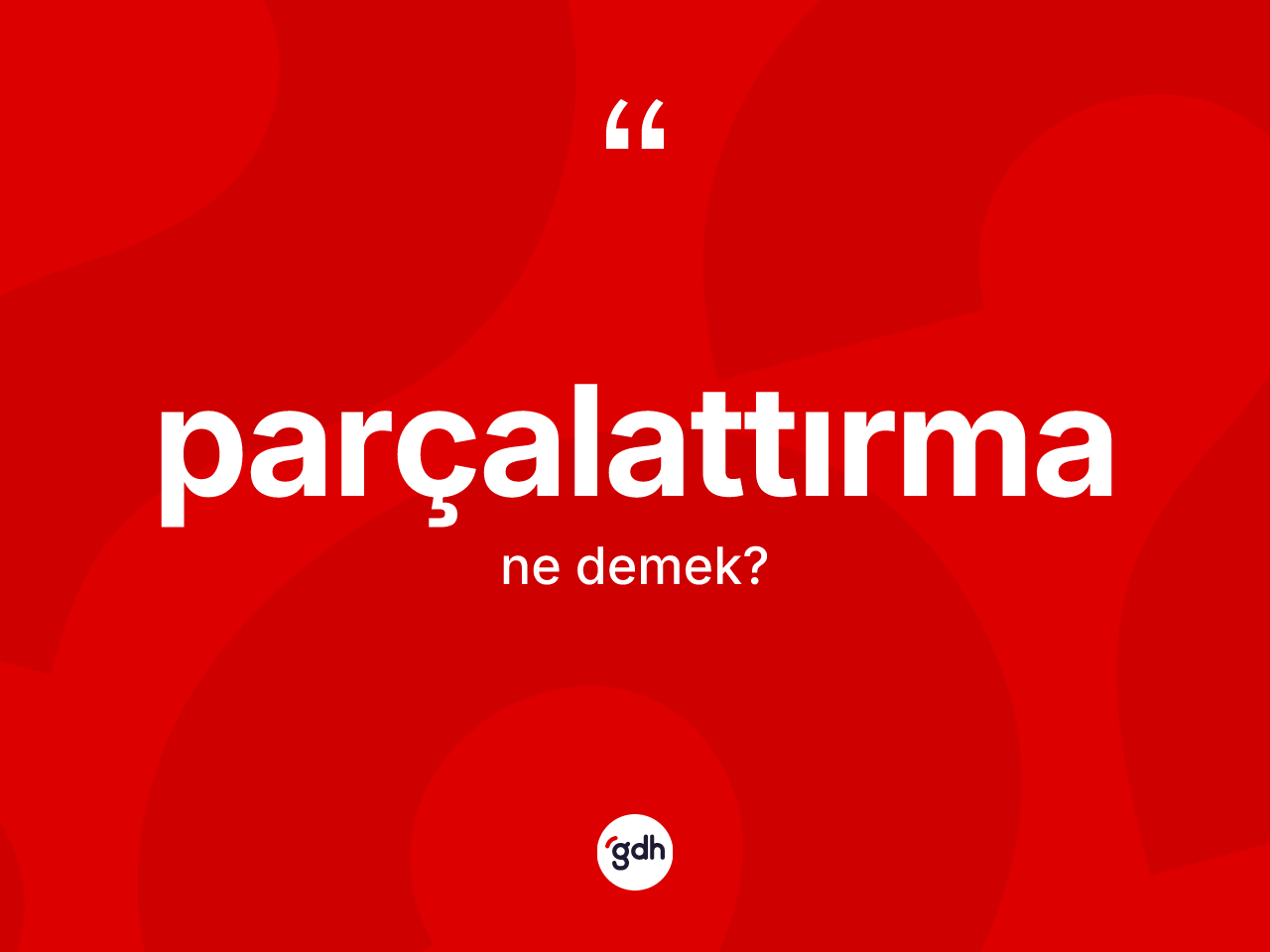 Parçalattırma kelimesinin sözlükteki tanımı nedir? Parçalattırma kelimesinin TDK'ya göre açıklaması nedir?