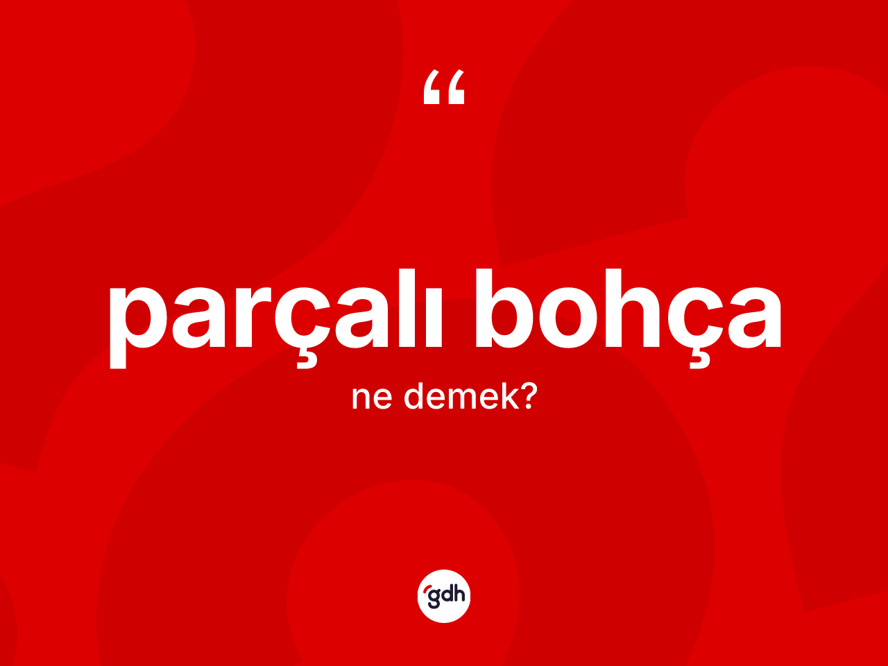 Parçalı bohça nedir? Parçalı bohçanın sözlükteki anlamı nedir?