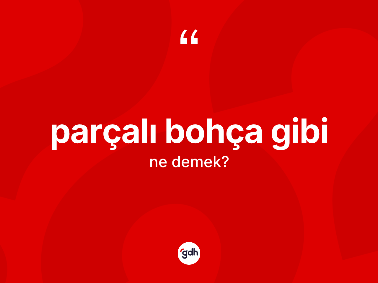 Parçalı bohça gibi ne demektir? Parçalı bohça gibi sözünün TDK açıklaması nedir?