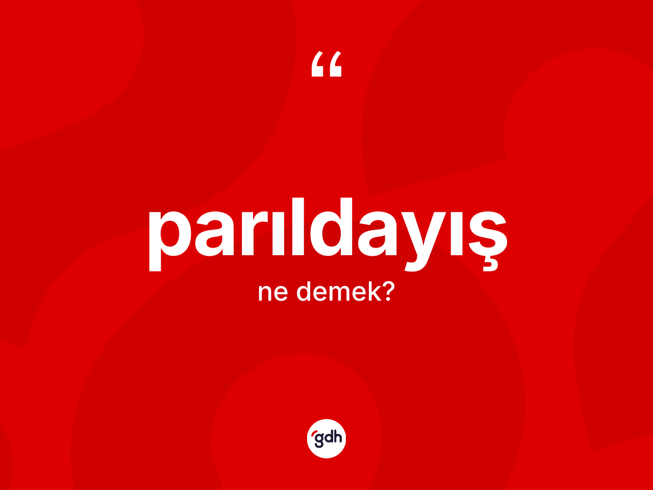 Parıldayış kelimesi ne anlama gelir? Parıldayışın TDK'ya göre anlamı nedir?