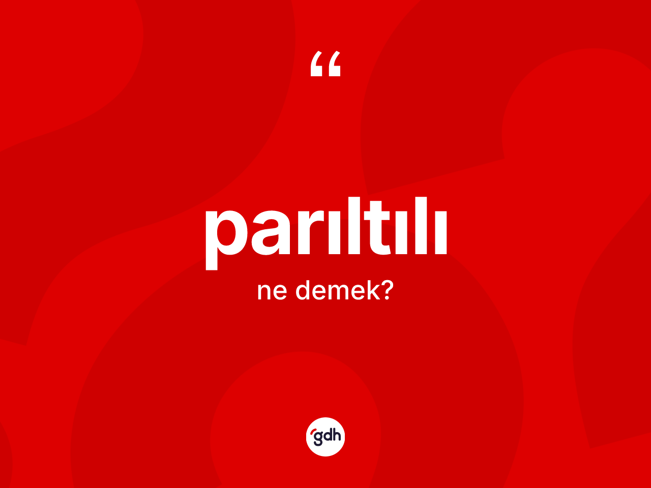 Parıltılı ne anlama gelir? Parıltılı kelimesinin kaç farklı anlamı var?