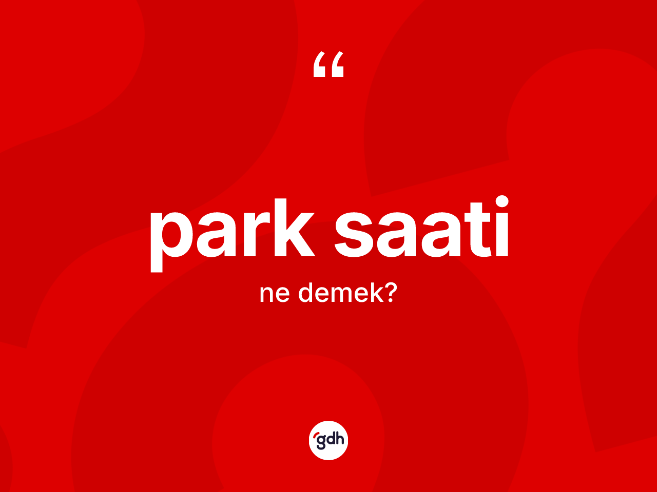 Park saati kelimesi ne anlama gelir? Park saati kelimesinin kaç farklı anlamı var?