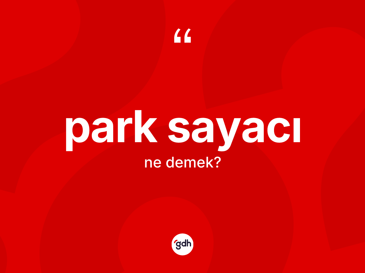 Park sayacı kelimesinin sözlükteki tanımı nedir? Park sayacının TDK'ya göre anlamı nedir?