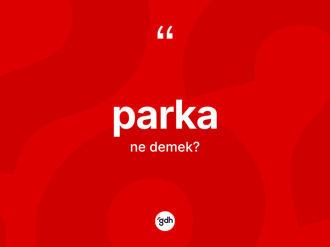 Parka kelimesi ne demek? Parkanın sözlükteki anlamı nedir?