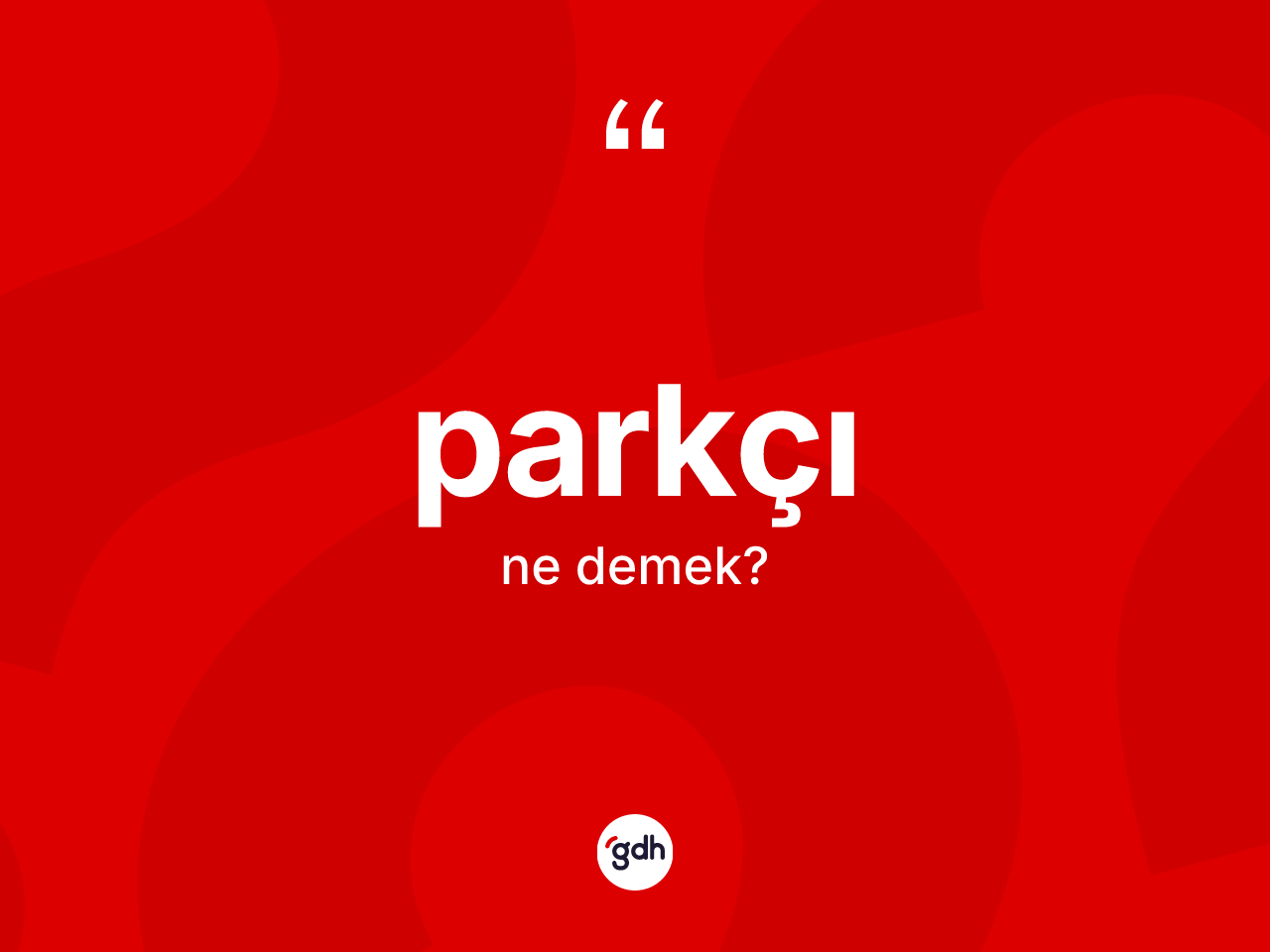 Parkçı ne demek? Parkçı kelimesinin TDK'ya göre açıklaması nedir?
