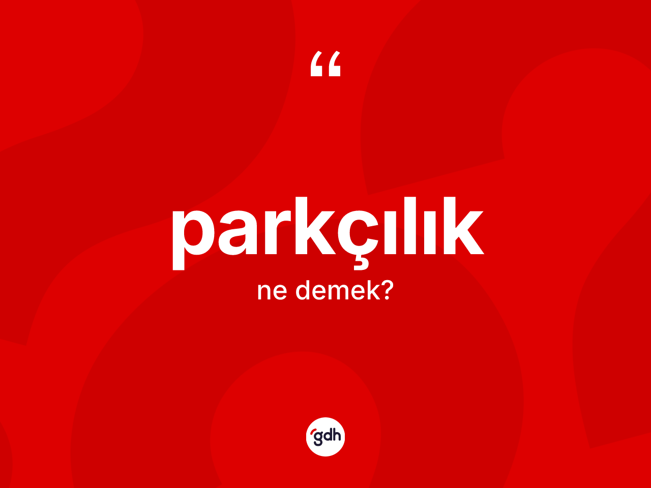 Parkçılık kelimesi ne demek? Parkçılık kelimesinin TDK anlamı nedir?