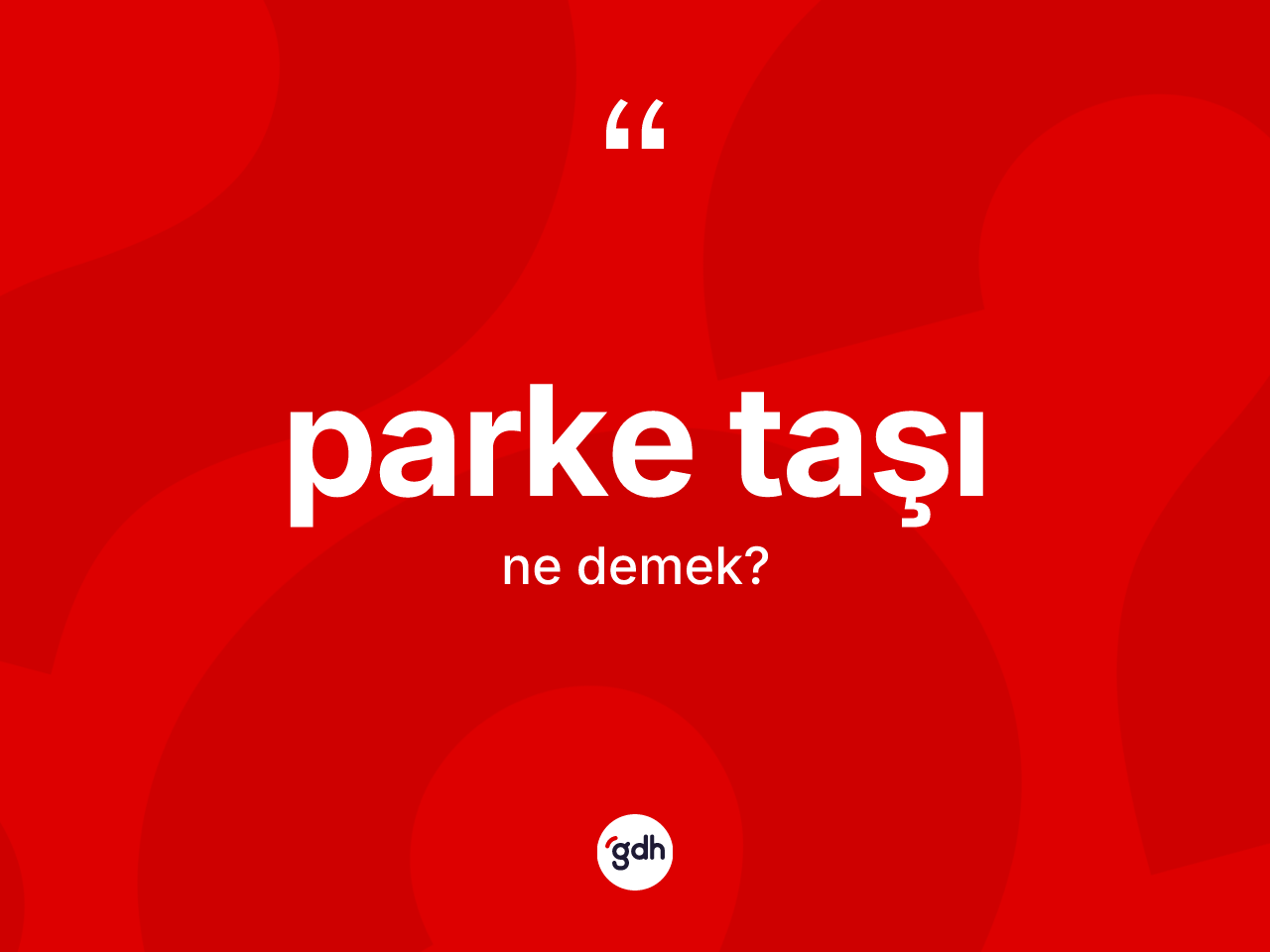 Parke taşı kelimesinin anlamı nedir? Parke taşının kısaca tanımı nedir?