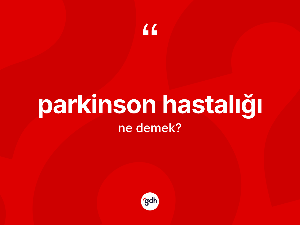 Parkinson hastalığı kelimesinin tanımı nedir? Parkinson hastalığının TDK'ya göre anlamı nedir?
