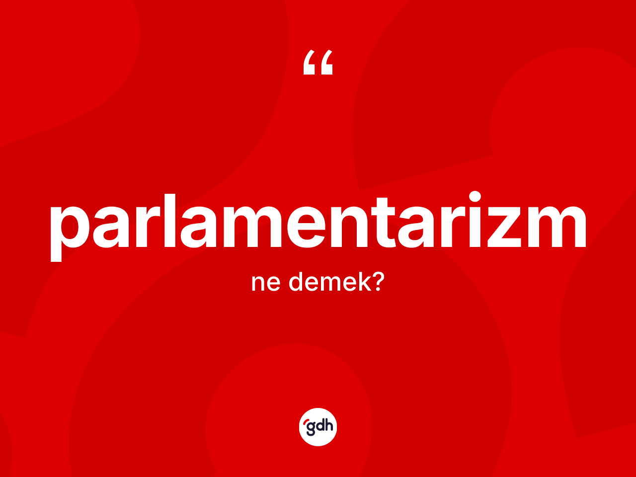 Parlamentarizm ne demek? Parlamentarizmin kısaca tanımı nedir?
