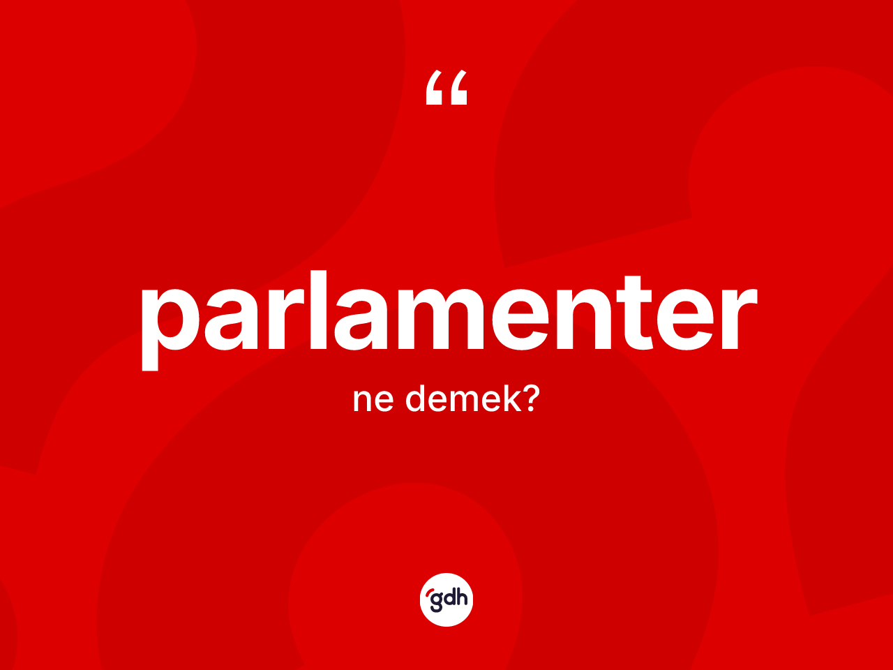 Parlamenter kelimesi ne demek? Parlamenterin sözlükteki anlamı nedir?