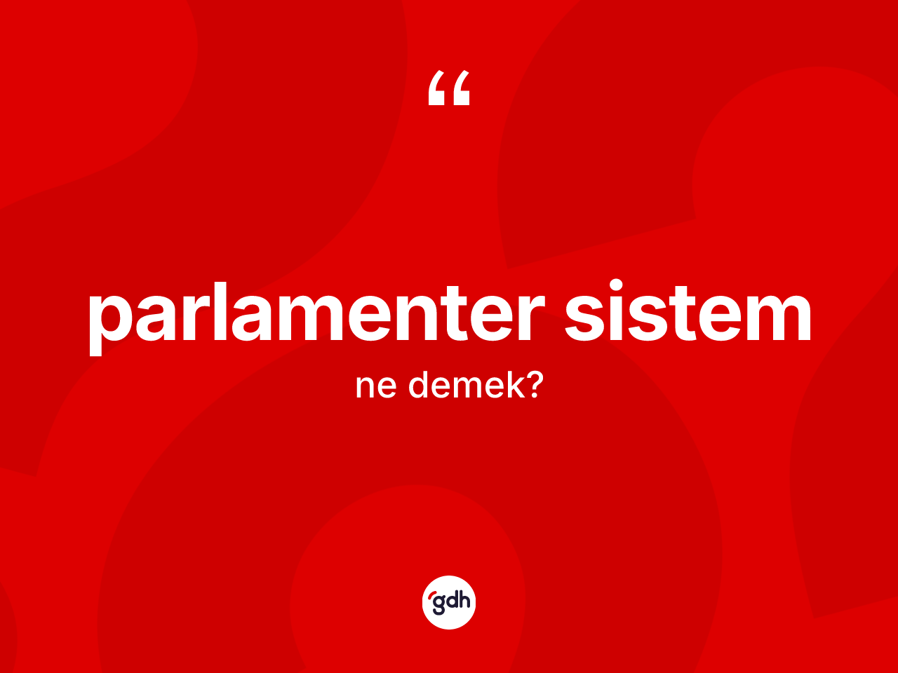 Parlamenter sistem kelimesinin anlamı nedir? Parlamenter sistem kelimesinin özellikleri nelerdir?