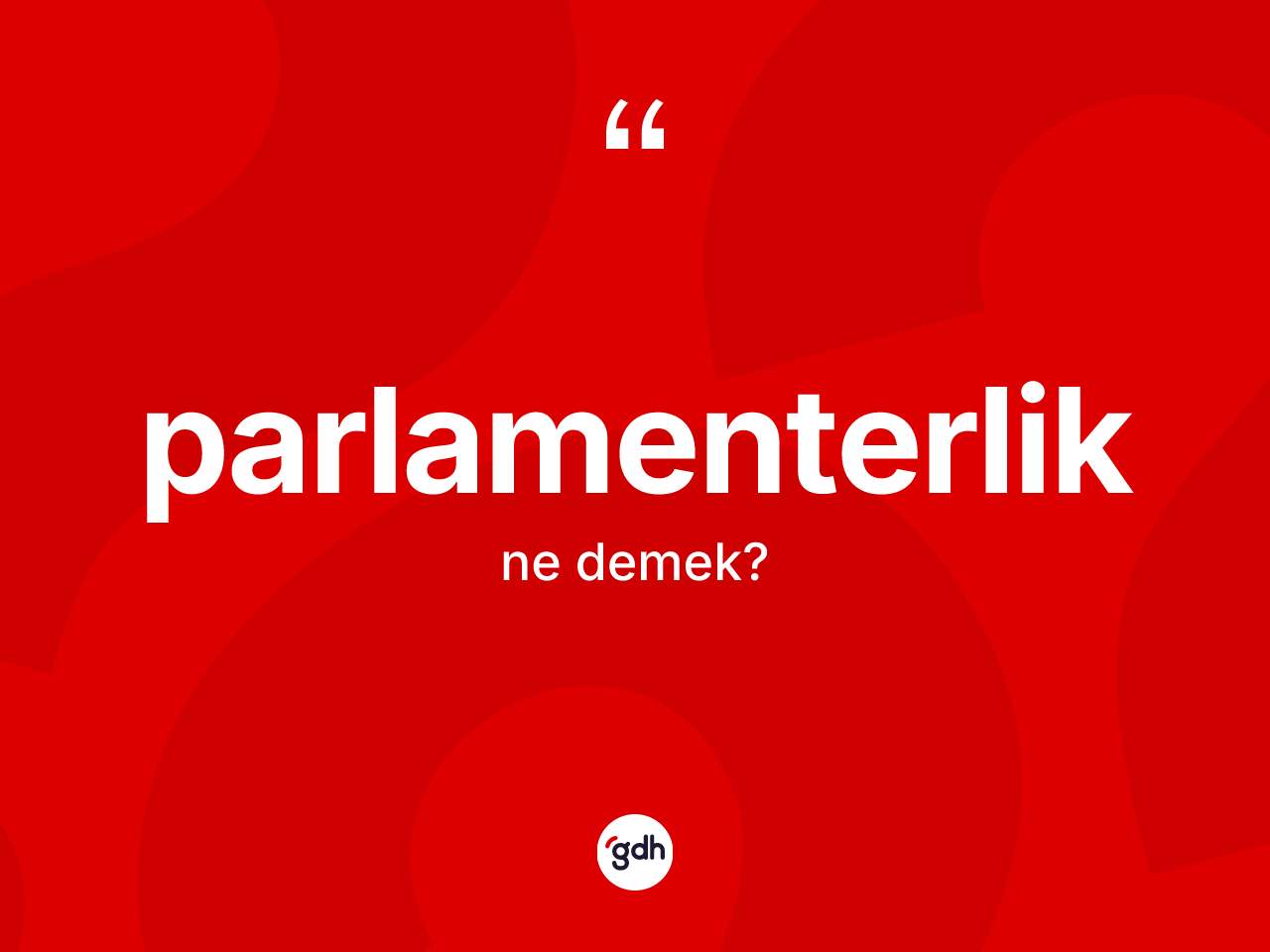 Parlamenterlik kelimesinin anlamı nedir? Parlamenterlik kelimesinin özellikleri nelerdir?