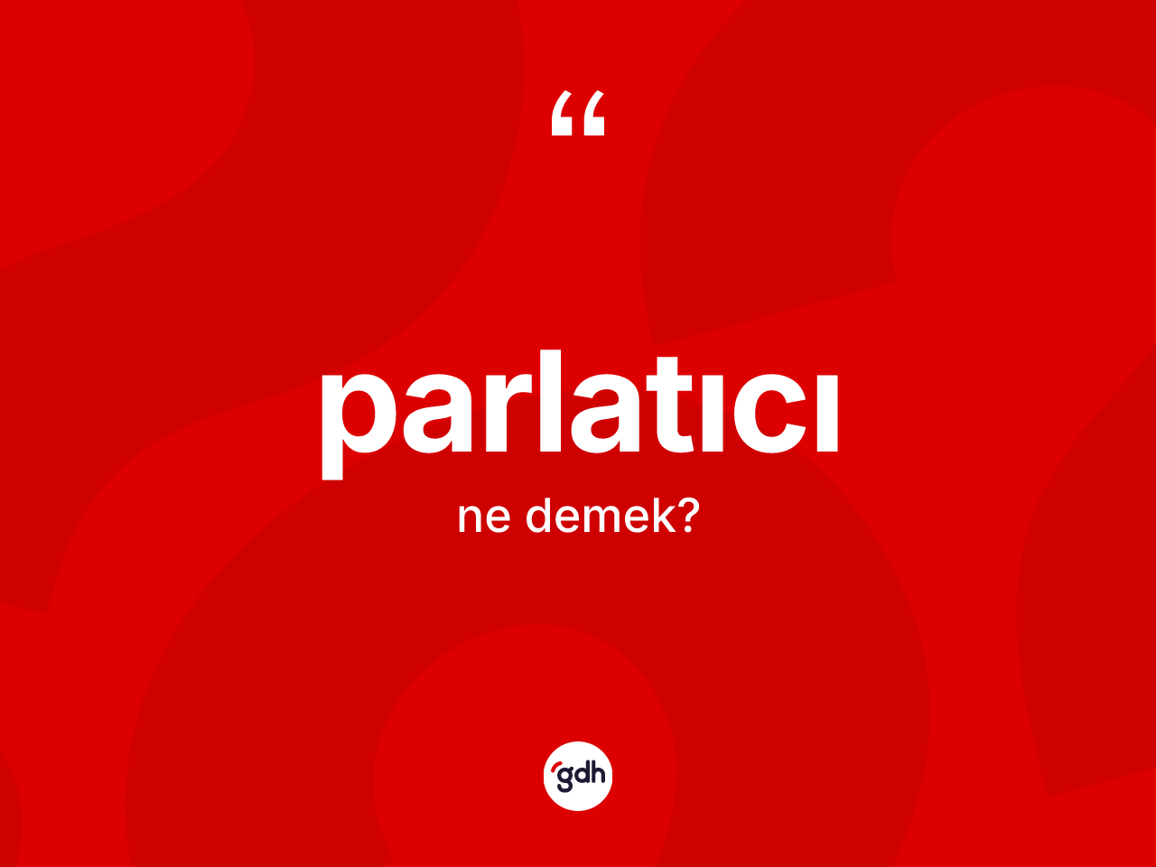Parlatıcı kelimesi ne anlama gelir? Parlatıcının kısaca tanımı nedir?