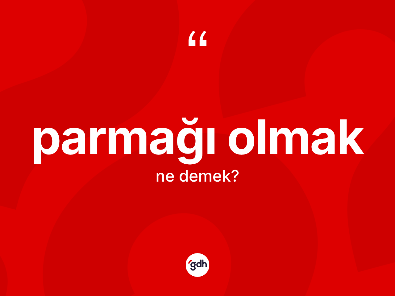 Parmağı olmak ifadesinin anlamı nedir? Parmağı olmak sözünün sözlük anlamı nedir?