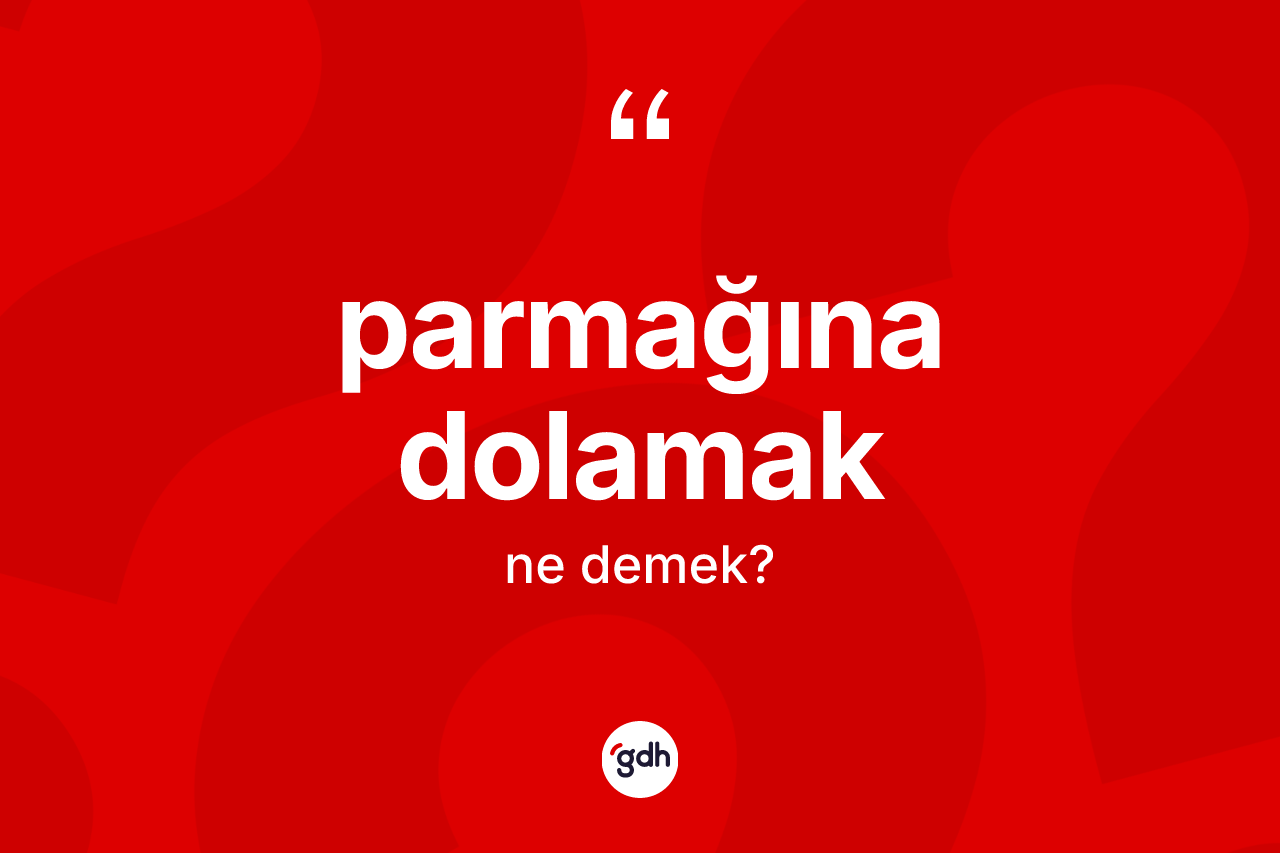 Parmağına dolamak ifadesinin tanımı nedir? Parmağına dolamak ifadesinin TDK anlamı nedir?