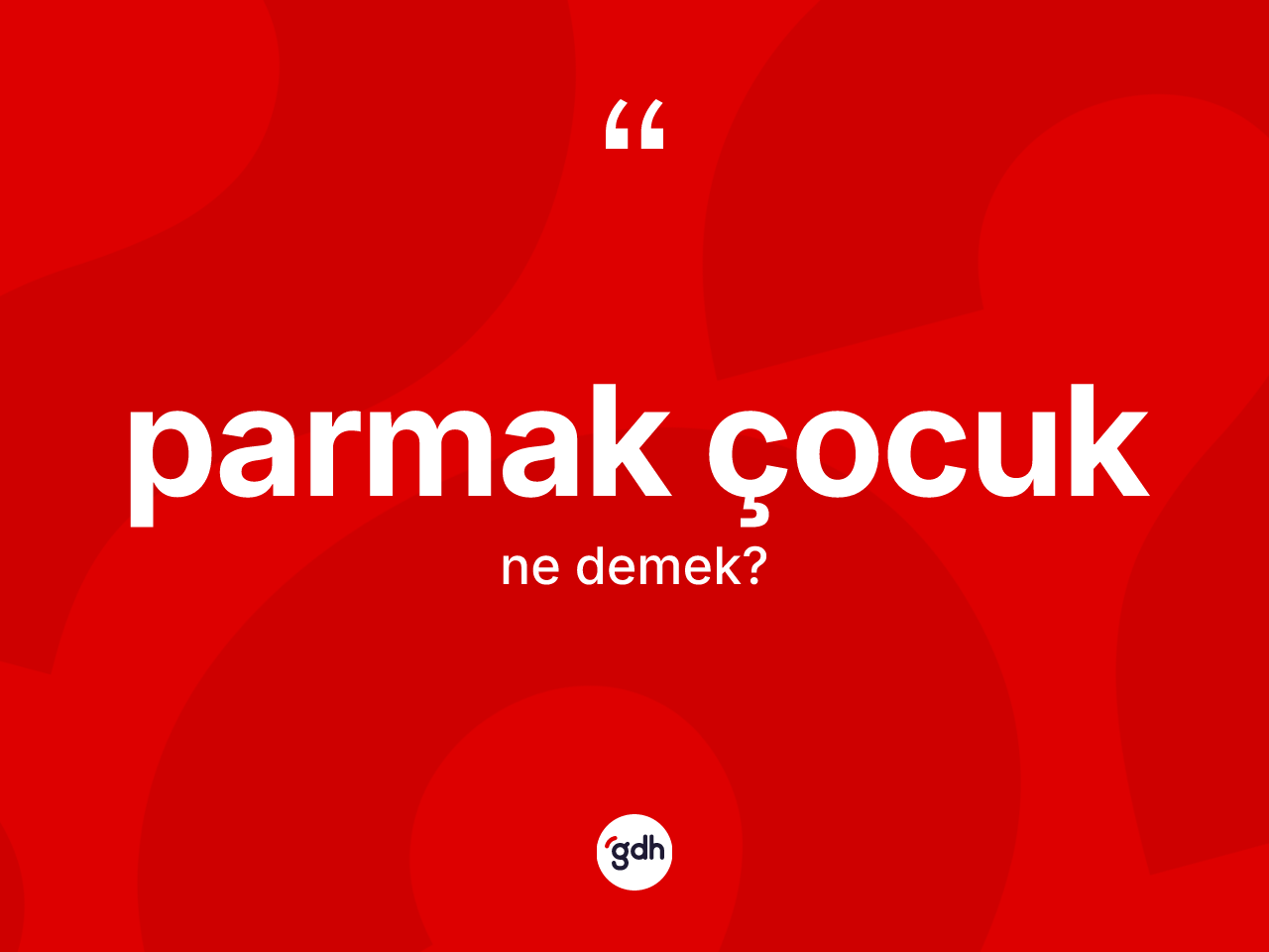 Parmak çocuk kelimesi ne anlama gelir? Parmak çocuğun TDK'ya göre anlamı nedir?