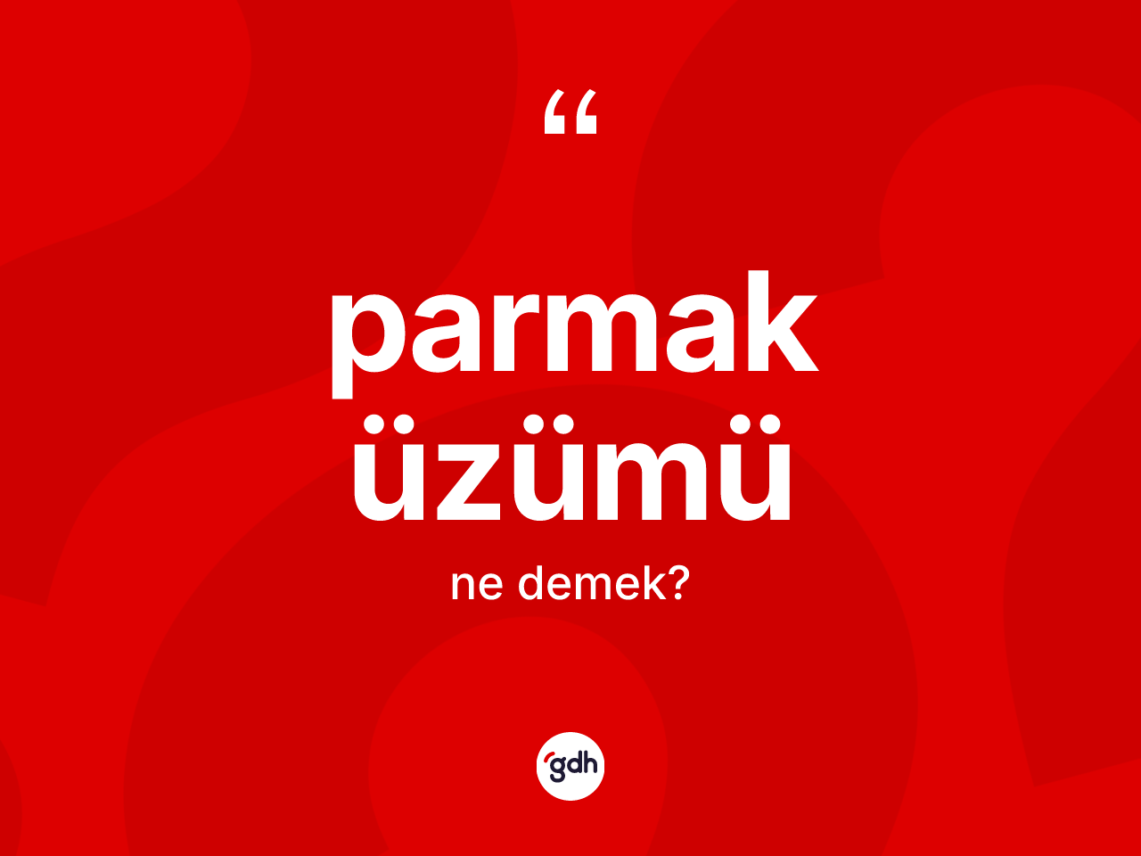 Parmak üzümü nedir? Parmak üzümü kelimesinin kaç farklı anlamı var?