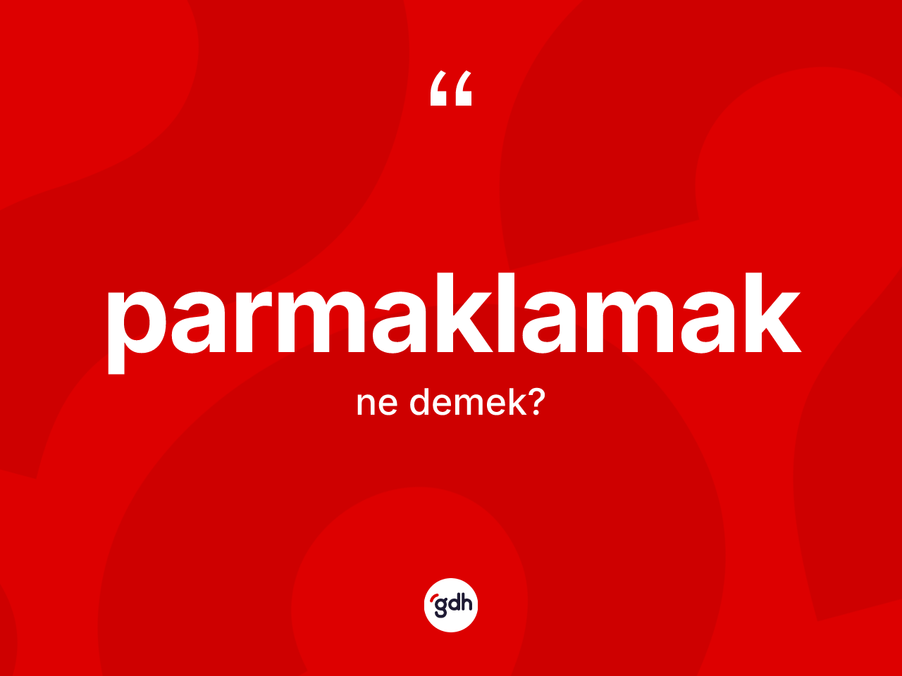 Parmaklamak kelimesi ne anlama gelir? Parmaklamağın halk arasındaki kullanımı nasıldır?