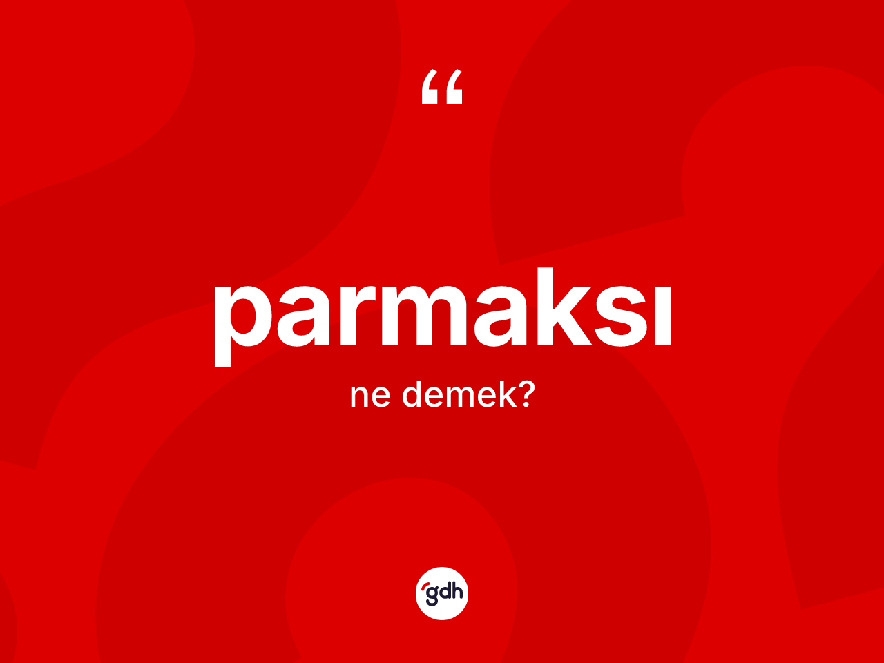 Parmaksı kelimesinin tanımı nedir? Parmaksının TDK'ya göre anlamı nedir?
